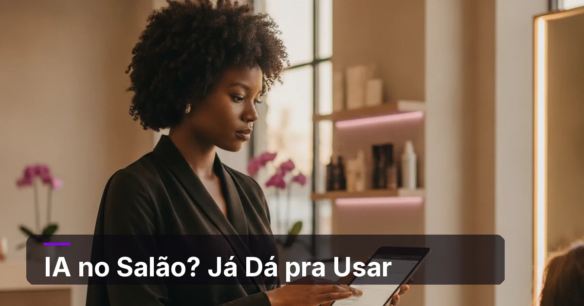 Inteligência Artificial no Salão de Beleza: o que Já Dá para Automatizar