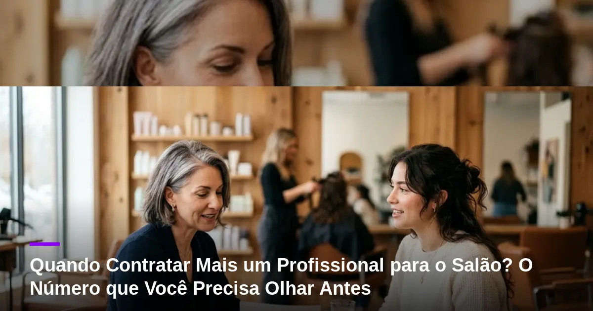 Quando Contratar Mais um Profissional para o Salão? O Número que Você Precisa Olhar Antes